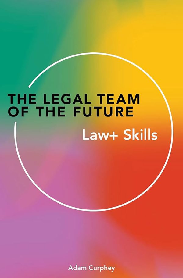 The Legal Team of the Future: Law + Skills