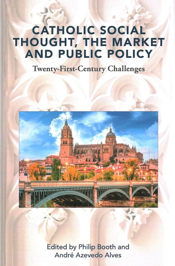 Catholic Social Thought, the Market and Public Policy: Twenty-First-Century Challenges