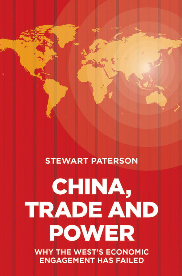 China, Trade and Power: Why the West's Economic Engagement Has Failed